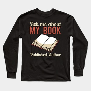 Ask me about my book Published Author Long Sleeve T-Shirt